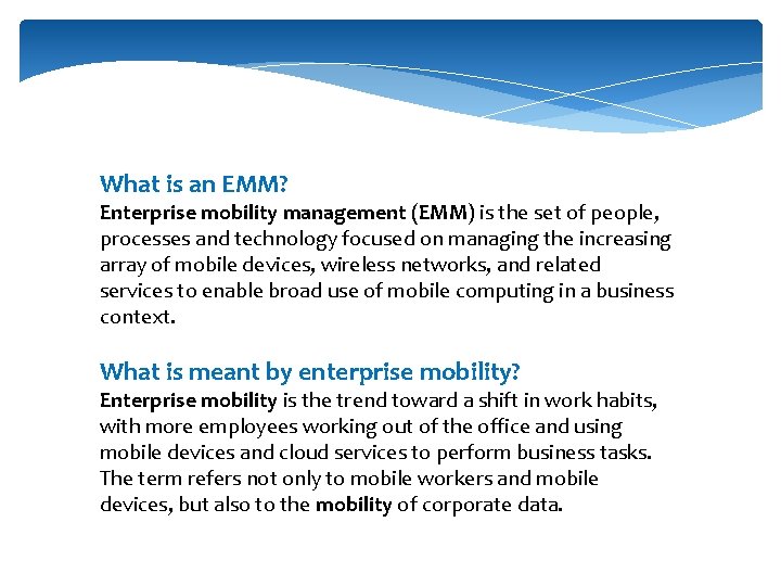 What is an EMM? Enterprise mobility management (EMM) is the set of people, processes