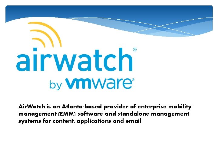 Air. Watch is an Atlanta-based provider of enterprise mobility management (EMM) software and standalone