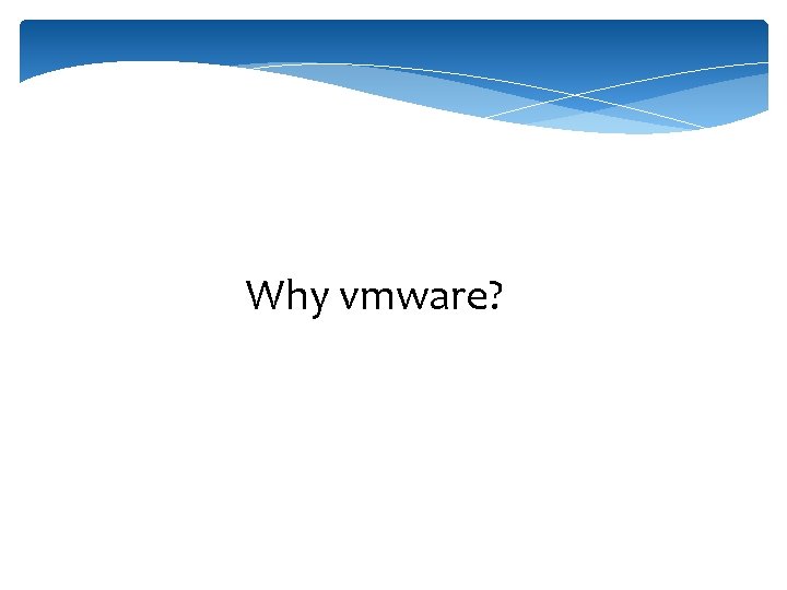 Why vmware? 