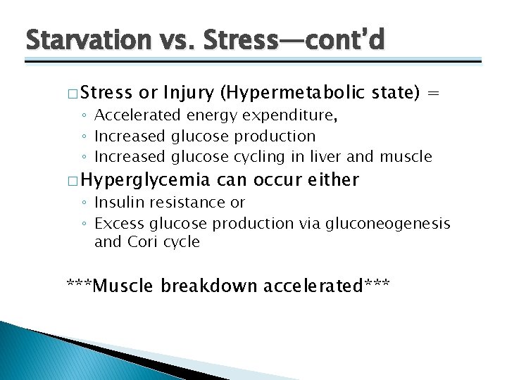 Starvation vs. Stress—cont’d � Stress or Injury (Hypermetabolic state) = ◦ Accelerated energy expenditure,