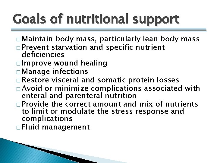 Goals of nutritional support � Maintain body mass, particularly lean body mass � Prevent