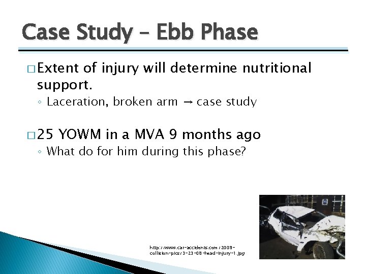 Case Study – Ebb Phase � Extent of injury will determine nutritional support. ◦