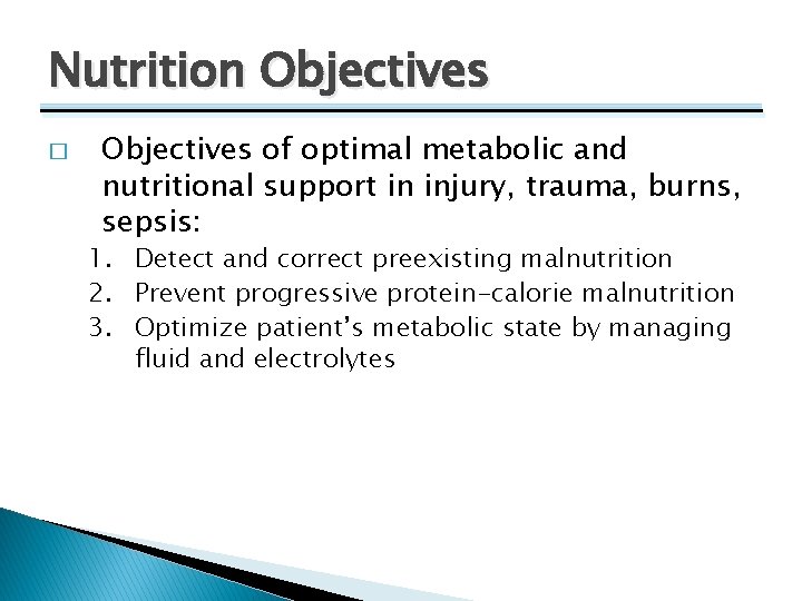 Nutrition Objectives � Objectives of optimal metabolic and nutritional support in injury, trauma, burns,