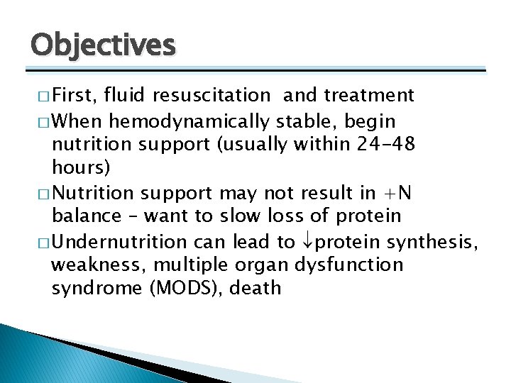 Objectives � First, fluid resuscitation and treatment � When hemodynamically stable, begin nutrition support