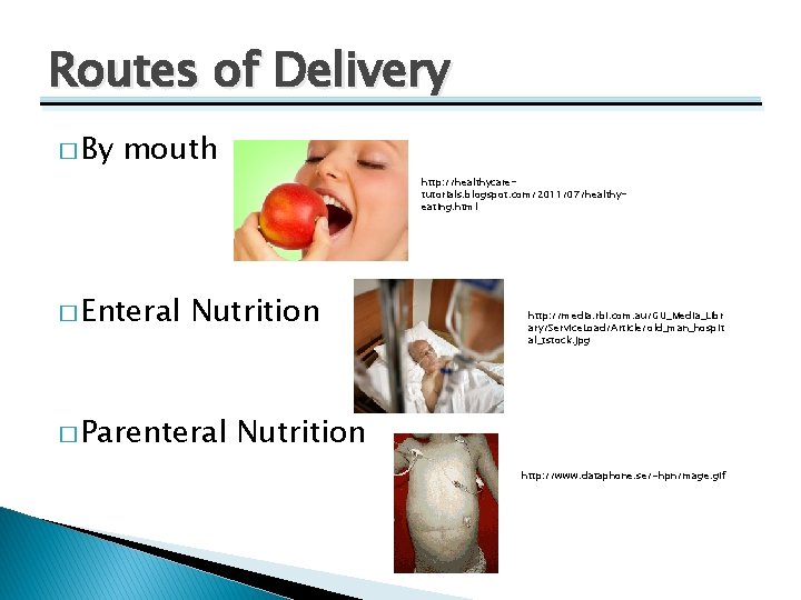 Routes of Delivery � By mouth http: //healthycaretutorials. blogspot. com/2011/07/healthyeating. html � Enteral Nutrition