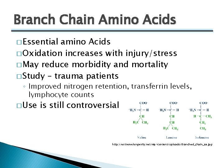Branch Chain Amino Acids � Essential amino Acids � Oxidation increases with injury/stress �