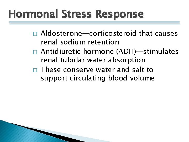 Hormonal Stress Response � � � Aldosterone—corticosteroid that causes renal sodium retention Antidiuretic hormone