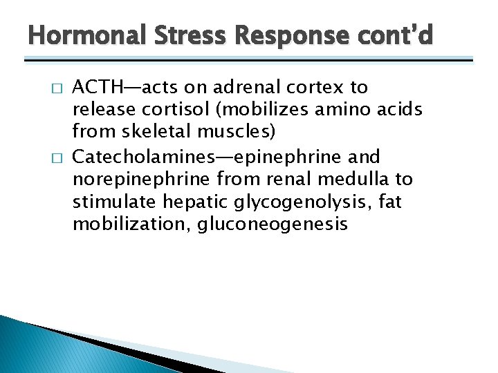 Hormonal Stress Response cont’d � � ACTH—acts on adrenal cortex to release cortisol (mobilizes