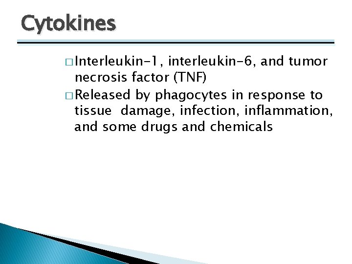 Cytokines � Interleukin-1, interleukin-6, and tumor necrosis factor (TNF) � Released by phagocytes in