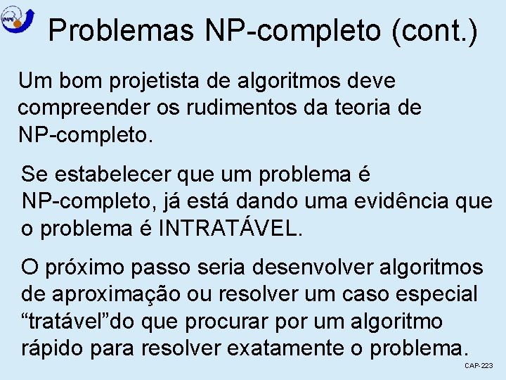 Problemas NP-completo (cont. ) Um bom projetista de algoritmos deve compreender os rudimentos da