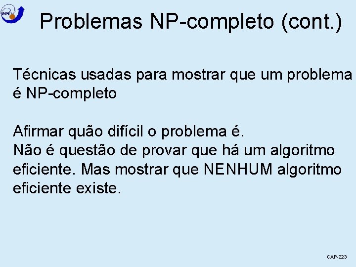 Problemas NP-completo (cont. ) Técnicas usadas para mostrar que um problema é NP-completo Afirmar