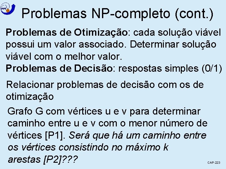 Problemas NP-completo (cont. ) Problemas de Otimização: cada solução viável possui um valor associado.