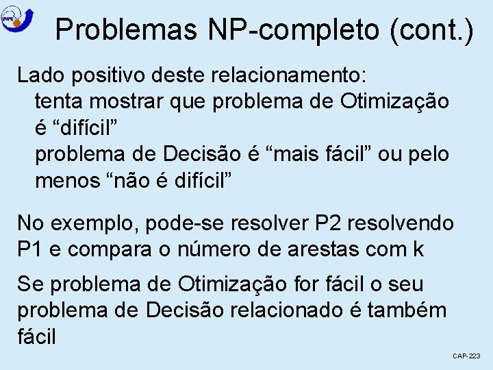 Problemas NP-completo (cont. ) Lado positivo deste relacionamento: tenta mostrar que problema de Otimização