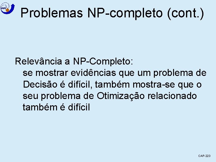 Problemas NP-completo (cont. ) Relevância a NP-Completo: se mostrar evidências que um problema de