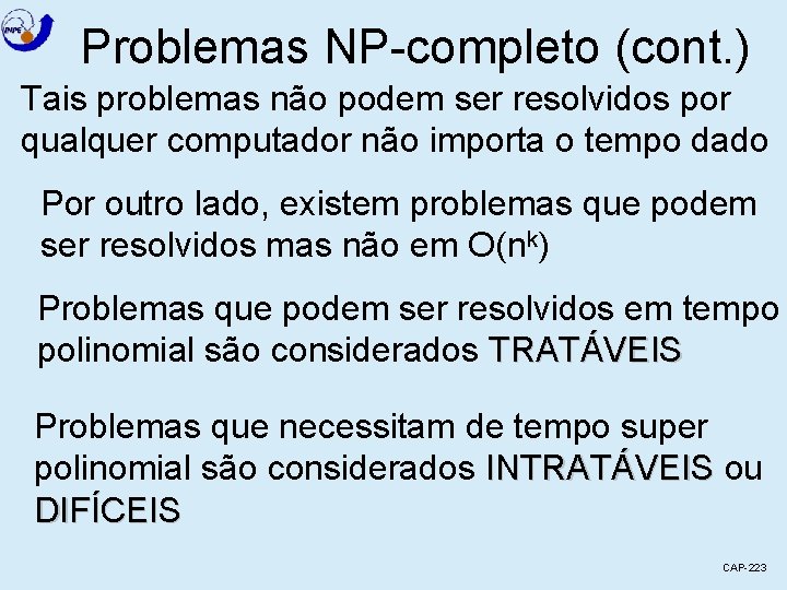 Problemas NP-completo (cont. ) Tais problemas não podem ser resolvidos por qualquer computador não