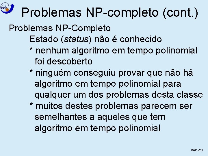 Problemas NP-completo (cont. ) Problemas NP-Completo Estado (status) não é conhecido * nenhum algoritmo