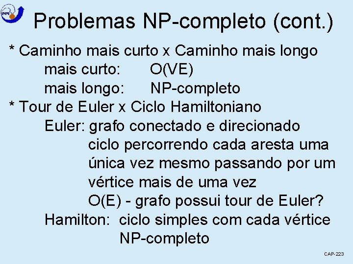 Problemas NP-completo (cont. ) * Caminho mais curto x Caminho mais longo mais curto: