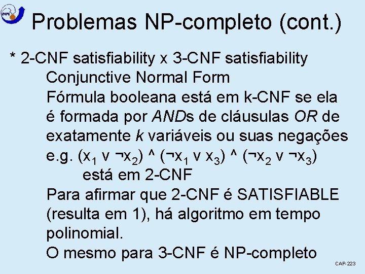 Problemas NP-completo (cont. ) * 2 -CNF satisfiability x 3 -CNF satisfiability Conjunctive Normal