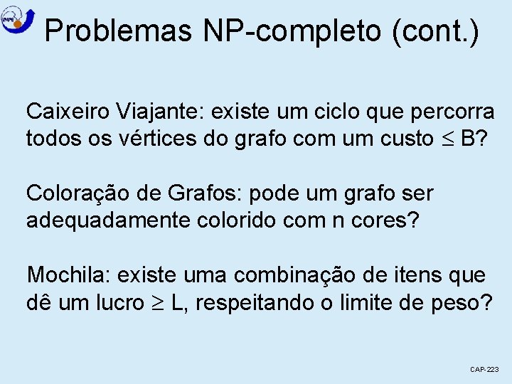 Problemas NP-completo (cont. ) Caixeiro Viajante: existe um ciclo que percorra todos os vértices