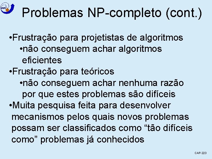 Problemas NP-completo (cont. ) • Frustração para projetistas de algoritmos • não conseguem achar