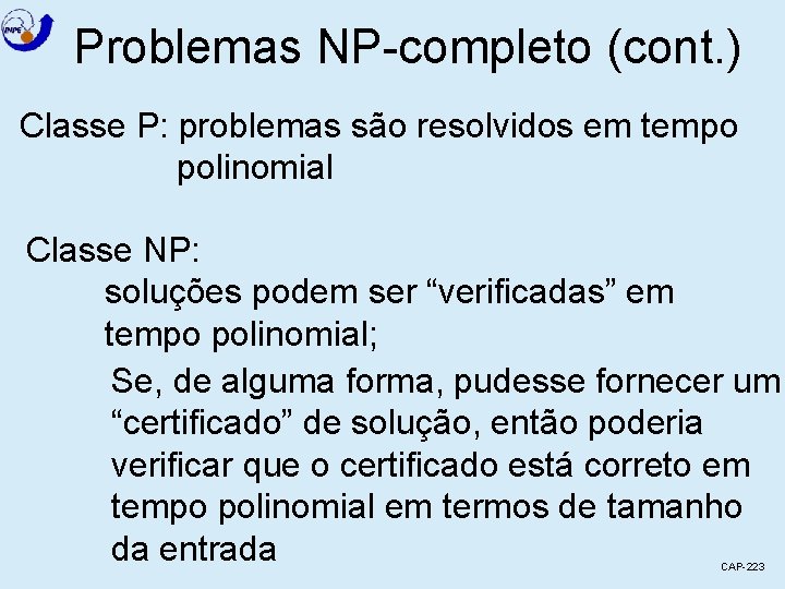 Problemas NP-completo (cont. ) Classe P: problemas são resolvidos em tempo polinomial Classe NP: