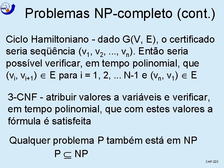 Problemas NP-completo (cont. ) Ciclo Hamiltoniano - dado G(V, E), o certificado seria seqüência