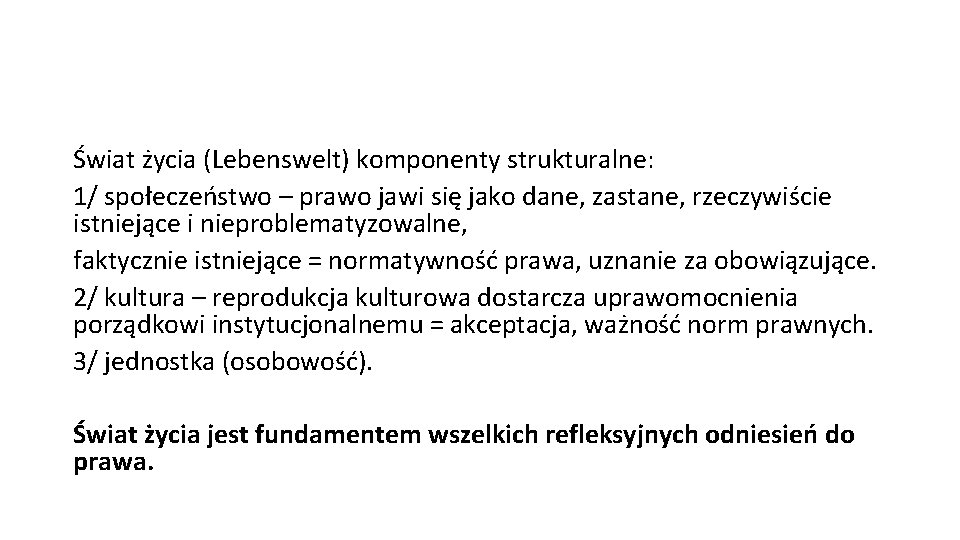 Świat życia (Lebenswelt) komponenty strukturalne: 1/ społeczeństwo – prawo jawi się jako dane, zastane,