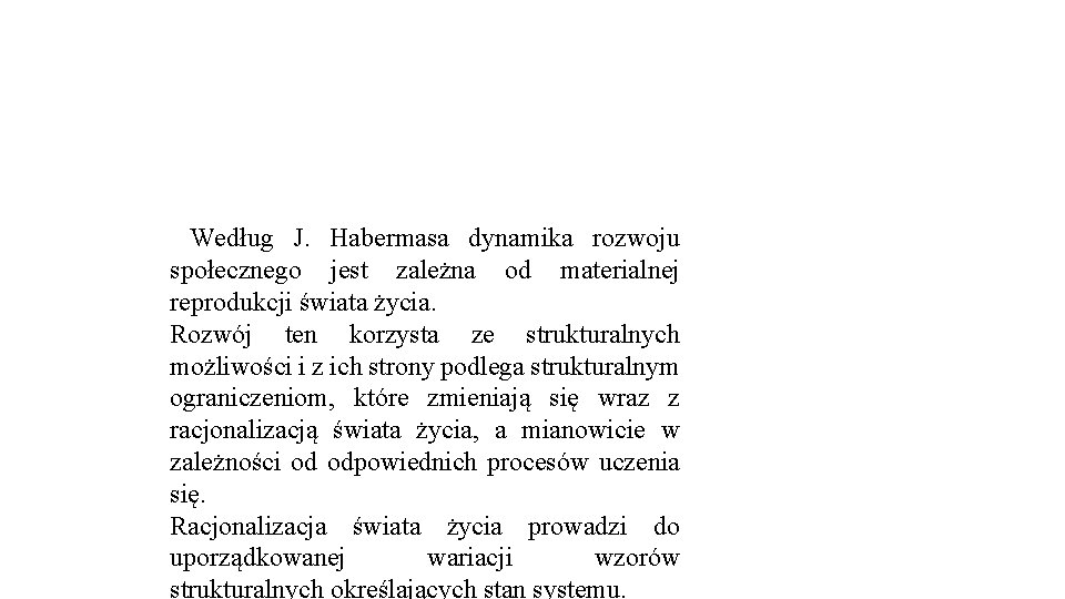  Według J. Habermasa dynamika rozwoju społecznego jest zależna od materialnej reprodukcji świata życia.