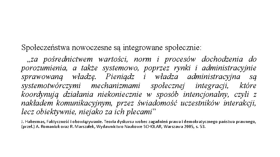 Społeczeństwa nowoczesne są integrowane społecznie: „za pośrednictwem wartości, norm i procesów dochodzenia do porozumienia,