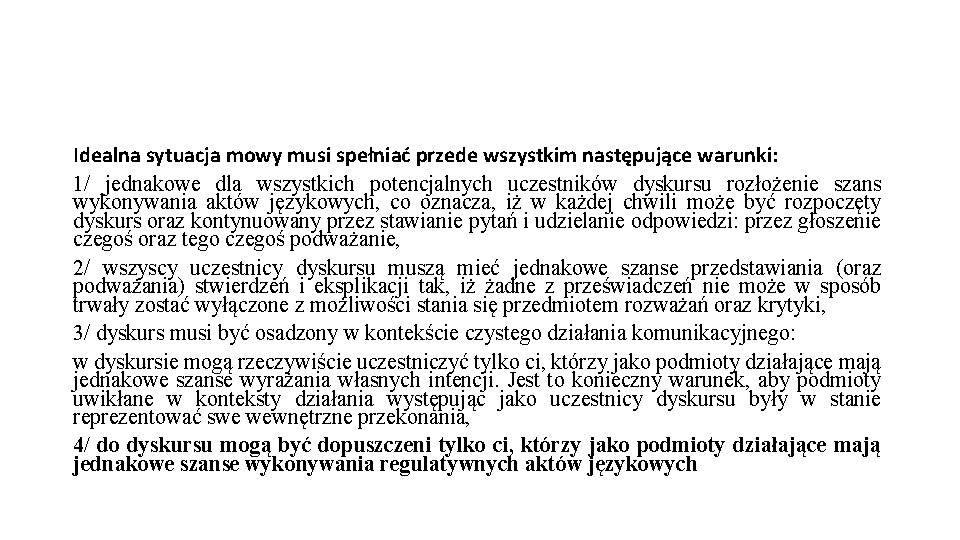 Idealna sytuacja mowy musi spełniać przede wszystkim następujące warunki: 1/ jednakowe dla wszystkich potencjalnych