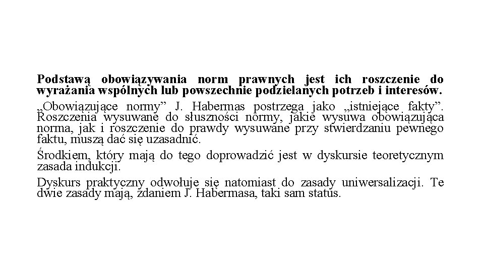 Podstawą obowiązywania norm prawnych jest ich roszczenie do wyrażania wspólnych lub powszechnie podzielanych potrzeb Podstawą obowiązywania norm prawnych jest ich roszczenie do wyrażania wspólnych lub powszechnie podzielanych potrzeb