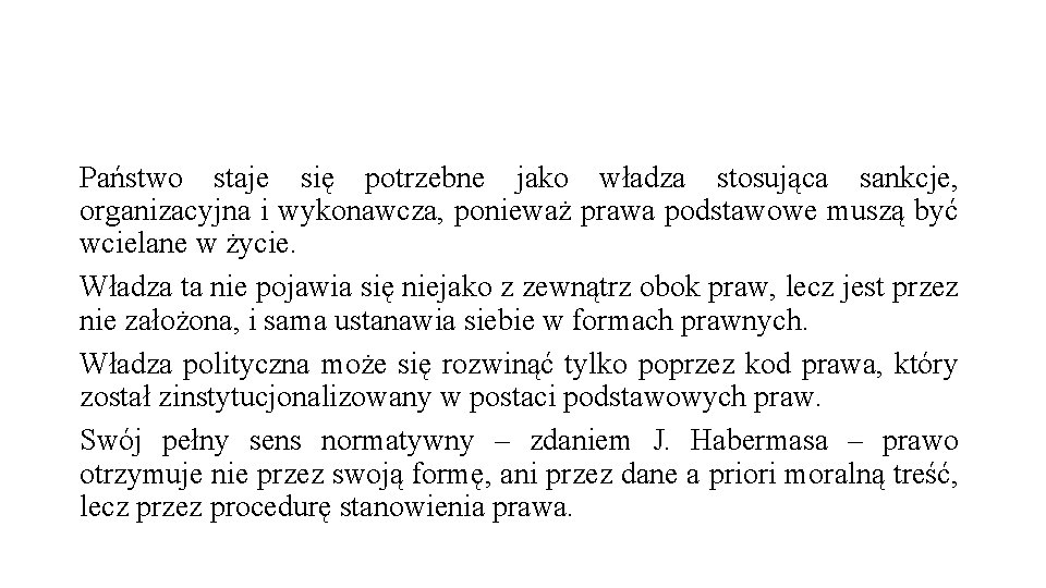 Państwo staje się potrzebne jako władza stosująca sankcje, organizacyjna i wykonawcza, ponieważ prawa podstawowe