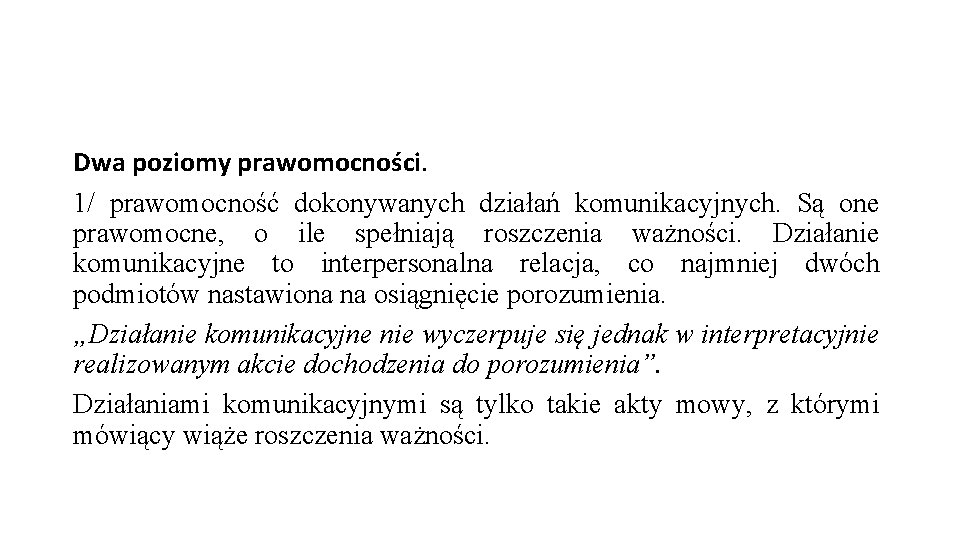 Dwa poziomy prawomocności. 1/ prawomocność dokonywanych działań komunikacyjnych. Są one prawomocne, o ile spełniają