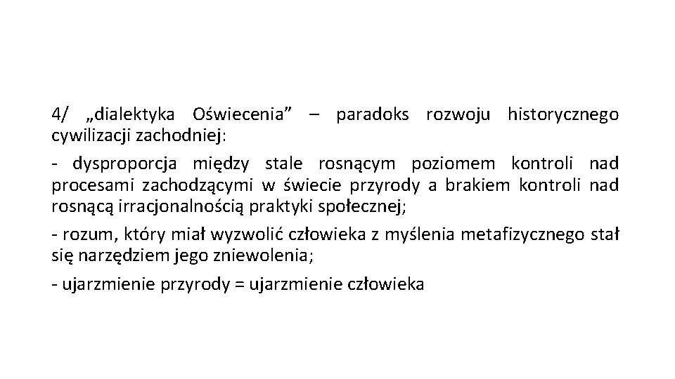 4/ „dialektyka Oświecenia” – paradoks rozwoju historycznego cywilizacji zachodniej: - dysproporcja między stale rosnącym