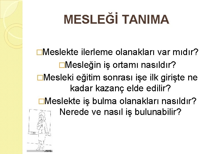 MESLEĞİ TANIMA �Meslekte ilerleme olanakları var mıdır? �Mesleğin iş ortamı nasıldır? �Mesleki eğitim sonrası