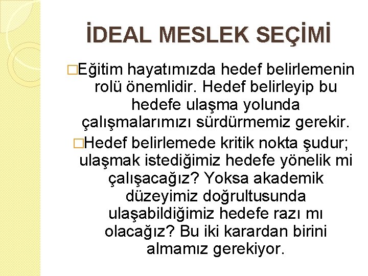 İDEAL MESLEK SEÇİMİ �Eğitim hayatımızda hedef belirlemenin rolü önemlidir. Hedef belirleyip bu hedefe ulaşma