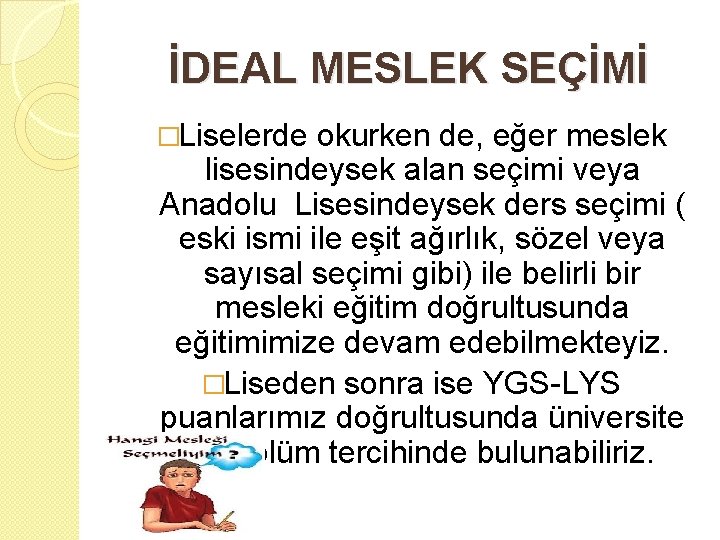 İDEAL MESLEK SEÇİMİ �Liselerde okurken de, eğer meslek lisesindeysek alan seçimi veya Anadolu Lisesindeysek