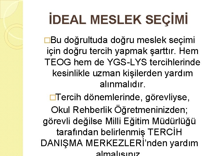 İDEAL MESLEK SEÇİMİ �Bu doğrultuda doğru meslek seçimi için doğru tercih yapmak şarttır. Hem