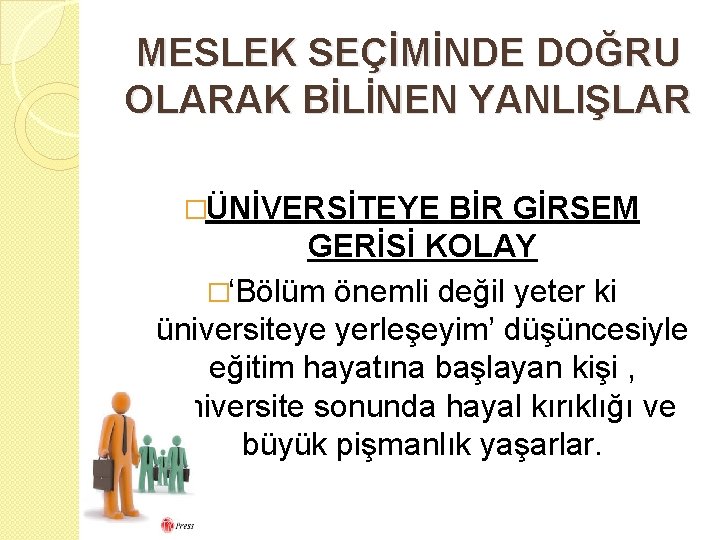 MESLEK SEÇİMİNDE DOĞRU OLARAK BİLİNEN YANLIŞLAR �ÜNİVERSİTEYE BİR GİRSEM GERİSİ KOLAY �‘Bölüm önemli değil