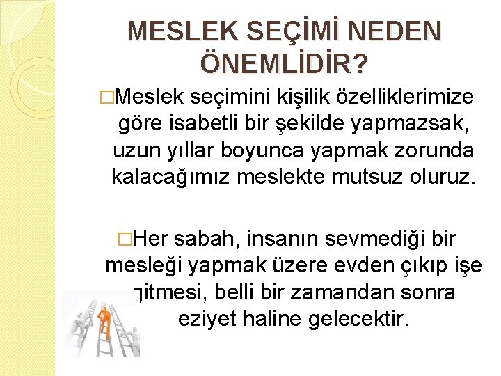 MESLEK SEÇİMİ NEDEN ÖNEMLİDİR? �Meslek seçimini kişilik özelliklerimize göre isabetli bir şekilde yapmazsak, uzun