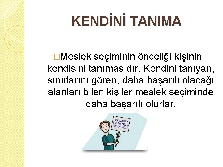 KENDİNİ TANIMA �Meslek seçiminin önceliği kişinin kendisini tanımasıdır. Kendini tanıyan, sınırlarını gören, daha başarılı