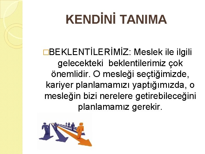 KENDİNİ TANIMA �BEKLENTİLERİMİZ: Meslek ile ilgili gelecekteki beklentilerimiz çok önemlidir. O mesleği seçtiğimizde, kariyer