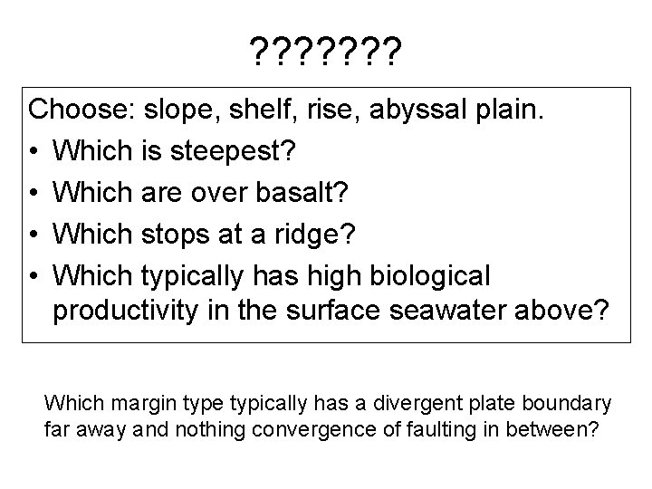 ? ? ? ? Choose: slope, shelf, rise, abyssal plain. • Which is steepest? ? ? ? ? Choose: slope, shelf, rise, abyssal plain. • Which is steepest?