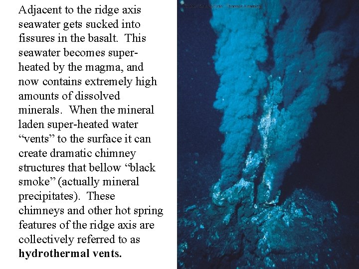 Adjacent to the ridge axis seawater gets sucked into fissures in the basalt. This