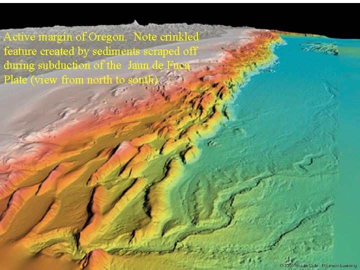 Active margin of Oregon. Note crinkled feature created by sediments scraped off during subduction Active margin of Oregon. Note crinkled feature created by sediments scraped off during subduction