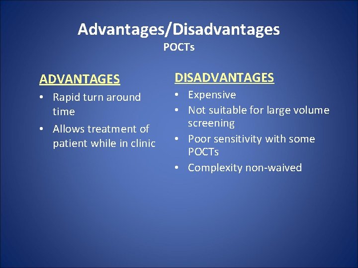 Advantages/Disadvantages POCTs ADVANTAGES • Rapid turn around time • Allows treatment of patient while