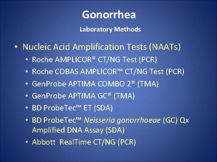 Gonorrhea Laboratory Methods • Nucleic Acid Amplification Tests (NAATs) Roche AMPLICOR® CT/NG Test (PCR)