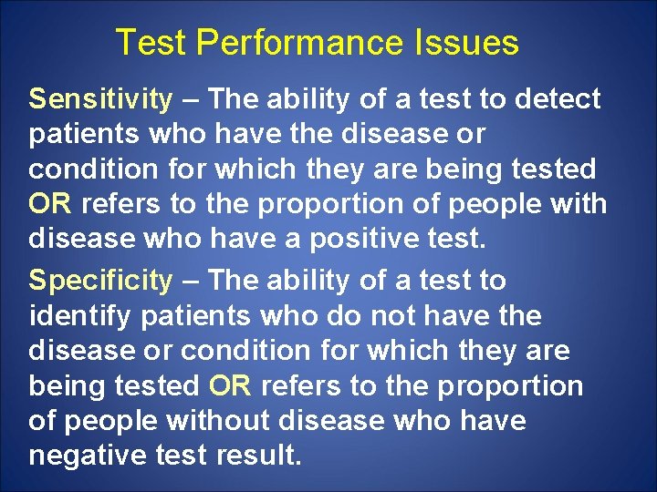 Test Performance Issues Sensitivity – The ability of a test to detect patients who