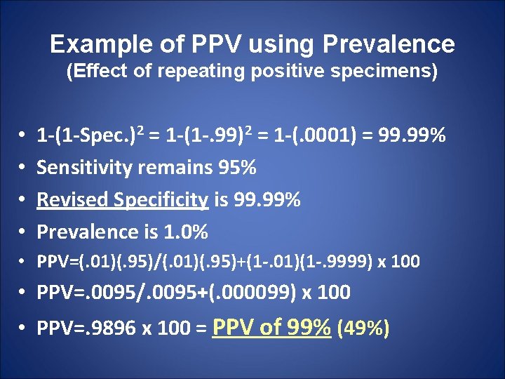 Example of PPV using Prevalence (Effect of repeating positive specimens) • • 1 -(1