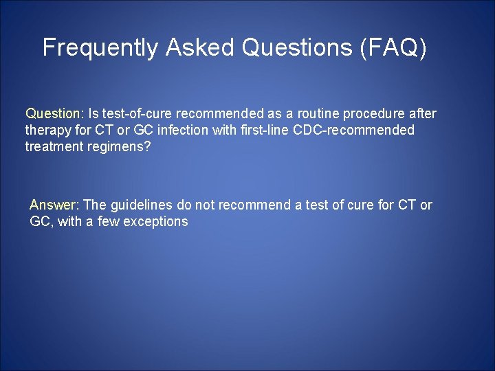 Frequently Asked Questions (FAQ) Question: Is test-of-cure recommended as a routine procedure after therapy